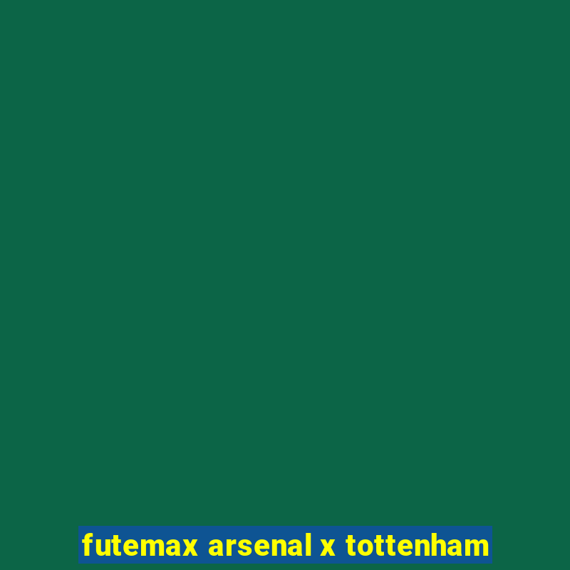 futemax arsenal x tottenham